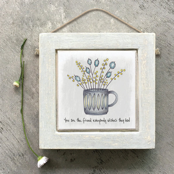 Square floral mug pic - You are the friend everyone wishes they had