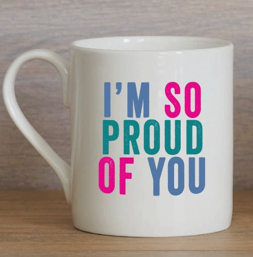 I'm So Proud of You Mug
