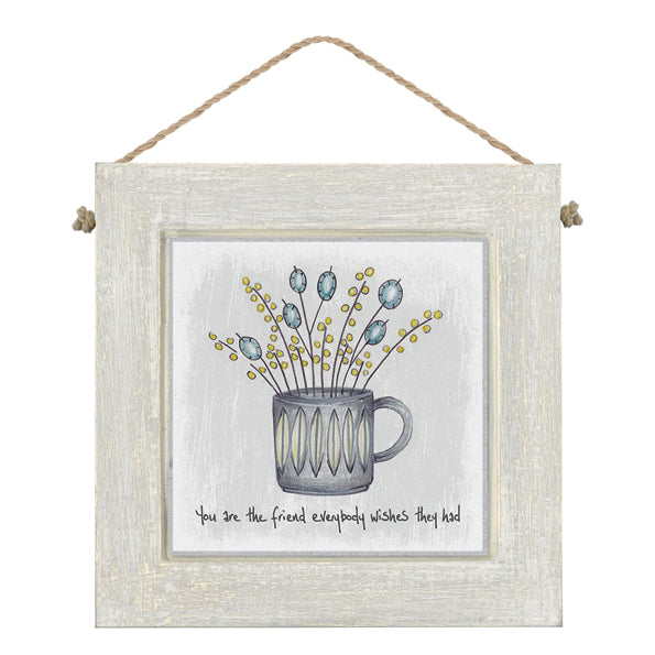 Square floral mug pic - You are the friend everyone wishes they had