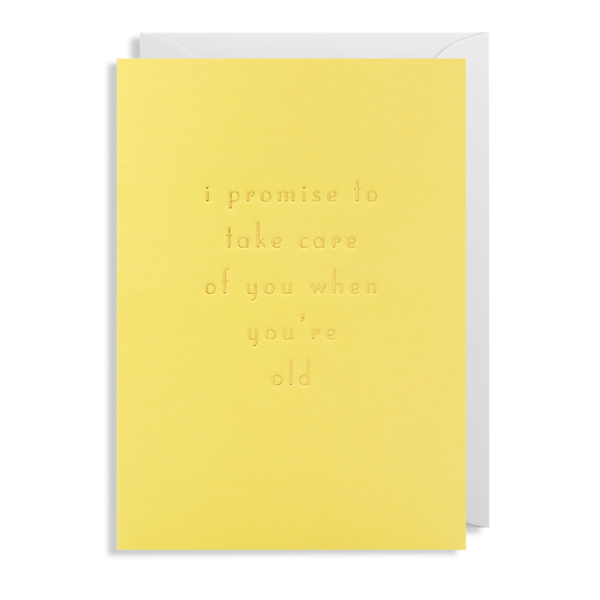 I Promise I'll Take Care of you when you're old Card