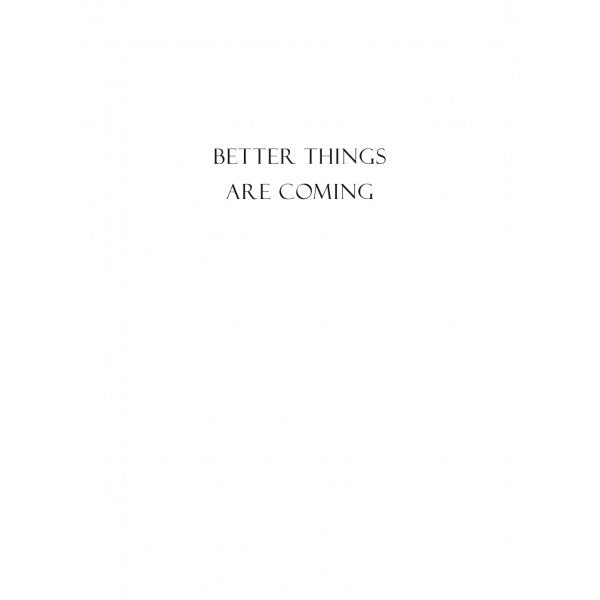 Better Things Are Coming Small Note Card